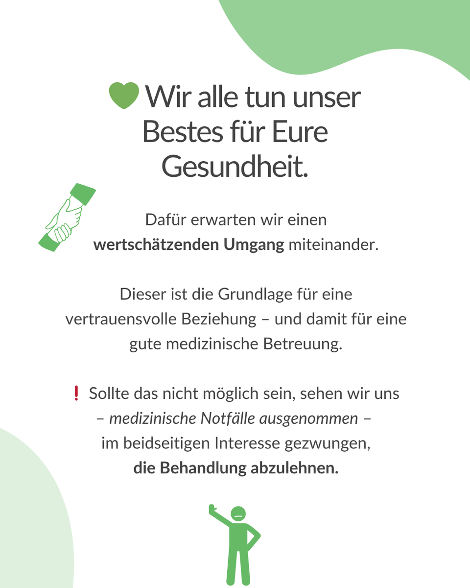 Appell an Patient:innen: Für gute medizinische Betreuung erwarten wir gegenseitigen Respekt. Andernfalls behalten wir uns vor, die Behandlung abzulehnen.
