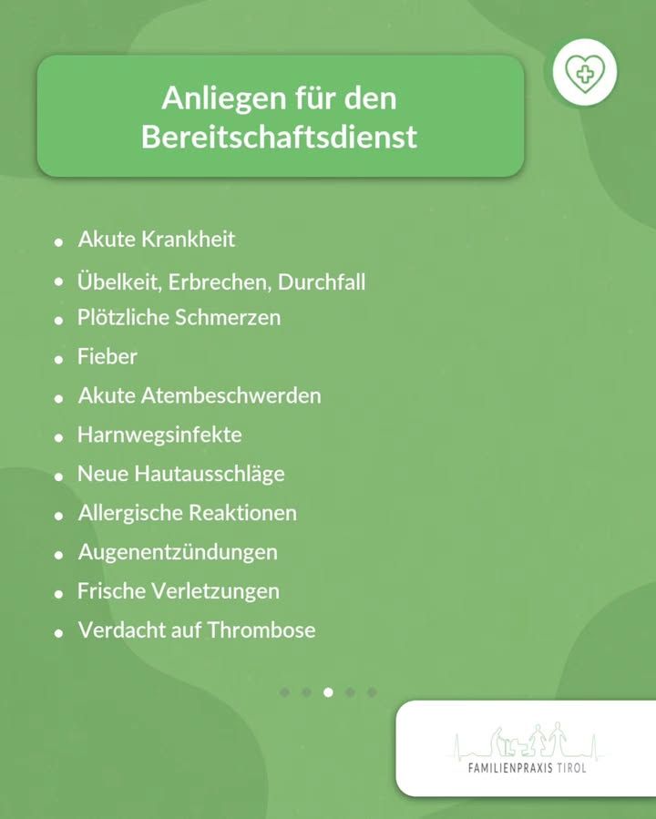 „Anliegen für den Bereitschaftsdienst" steht in weißer Schrift auf einem grünen Balken, rechts oben ein Kreissymbol mit Herz und Kreuz. Darunter eine Aufzählung auf hellgrünem Hintergrund mit angedeuteten Blattmustern: „Akute Krankheit", „Übelkeit, Erbrechen, Durchfall", „Plötzliche Schmerzen", „Fieber", „Akute Atembeschwerden", „Harnwegsinfekte", „Neue Hautausschläge", „Allergische Reaktionen", „Augenentzündungen", „Frische Verletzungen", „Verdacht auf Thrombose". Unter der Liste fünf Punkte, die die Position innerhalb des Beitrags anzeigen, der dritte ist hervorgehoben. Unten rechts das Logo der Familienpraxis Tirol mit einer Strichzeichnung von Familienfiguren.